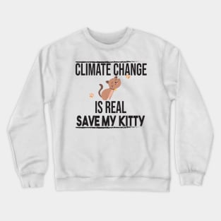 Climate Change Is Real, Save The Planet And My Cat Crewneck Sweatshirt